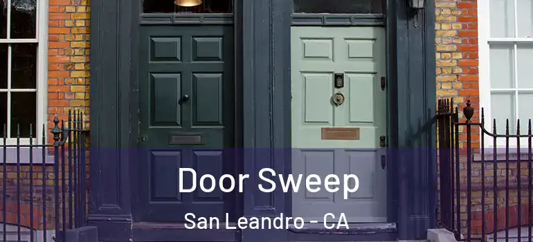  Door Sweep San Leandro - CA