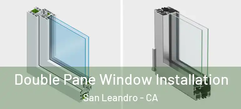  Double Pane Window Installation San Leandro - CA