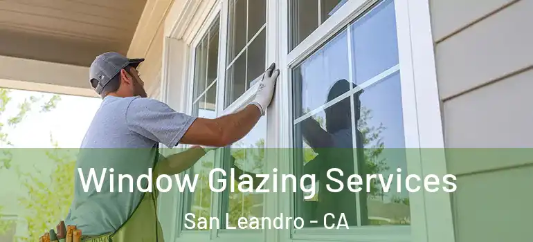  Window Glazing Services San Leandro - CA
